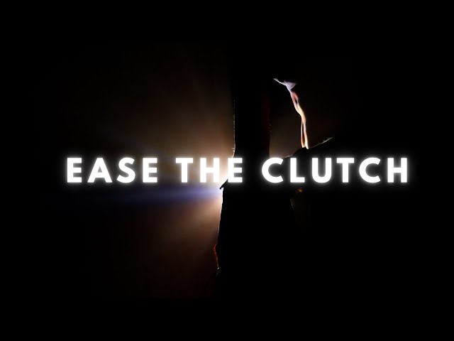 Ease the clutch